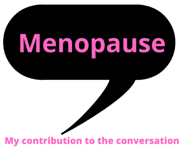 My Contribution to the Menopause Conversation